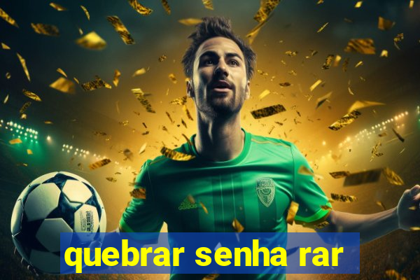 quebrar senha rar