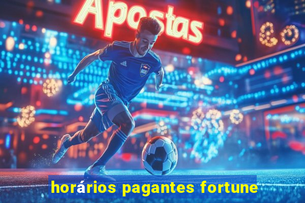 horários pagantes fortune