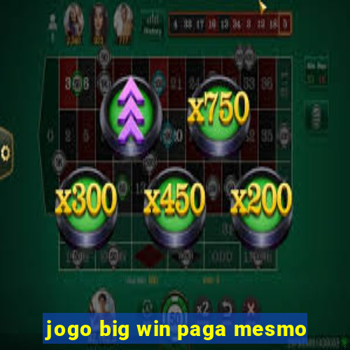 jogo big win paga mesmo