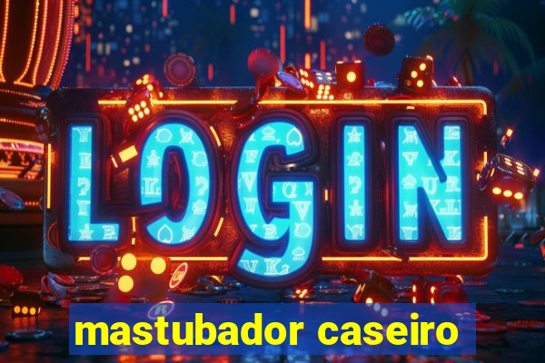 mastubador caseiro