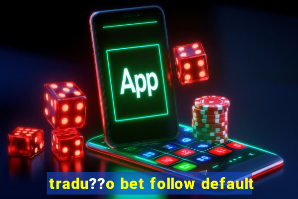 tradu??o bet follow default