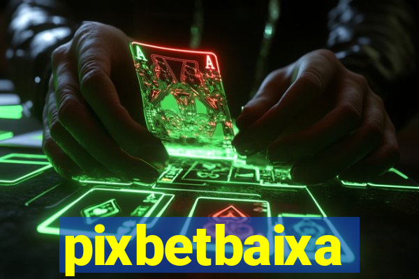 pixbetbaixa