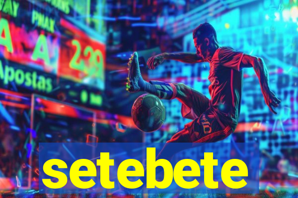 setebete